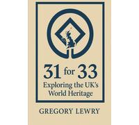 31 for 33: Exploring the UK's World Heritage: The 5 Year Update to 28 for 28