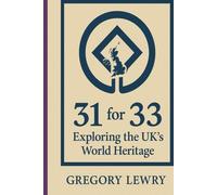 31 for 33: Exploring the UK's World Heritage: The 5 Year Update to 28 for 28