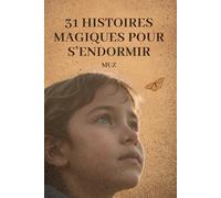 31 Histoires Magiques pour s’endormir: Aventures Douces et Leçons de Vie pour les 3-5 Ans