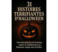 31 Histoires Terrifiantes d’Halloween: Des récits glaçants de fantômes, esprits et malédictions pour frissonner chaque nuit d’octobre
