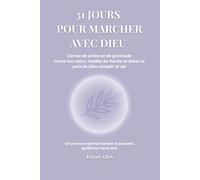 31 JOURS POUR MARCHER AVEC DIEU: Carnet de prière et de gratitude - Ouvre ton cœur, médite Sa Parole et laisse la paix de Dieu remplir ta vie (31 Jours avec Dieu - Collection Eliyah ORA)