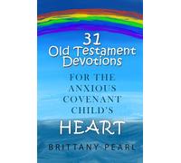 31 Old Testament Devotions for the Anxious Covenant Child's Heart (Promises of Peace)
