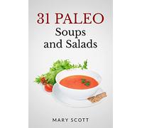 31 Paleo Soups and Salads: One Month of Quick and Easy Recipes: Volume 4 (31 Days of Paleo)