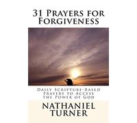 31 Prayers for Forgiveness: Daily Scripture-Based Prayers to Access the Power of God: Volume 5