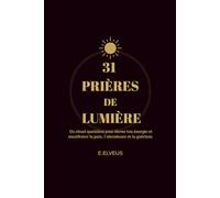 31 PRIÈRES DE LUMIÈRE: Un voyage de 31 jours pour réveiller la paix, la force et la lumière intérieure.