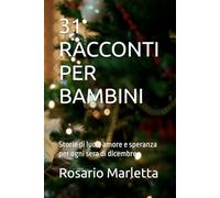 31 RACCONTI PER BAMBINI: Storie di luce, amore e speranza per ogni sera di dicembre (NARRATIVA)