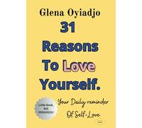 31 Reasons To Love Yourself: Your Daily Reminder Of Self-Love