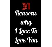 31 Reasons Why I Love To Love You: BLACKCOVER & BLANK Notebook & Fill-In Memory Book & I Love You Book & Gift for Girlfriend & Boyfriend & Wife & ... Anniversary & Mother??s Day & Father??s Day