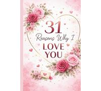 31 Reasons Why I Love You: A Sweet Guided Journal to Celebrate Our Love, One Reason at a Time (Soft, warm, and emotionally gentle - perfect for a romantic keepsake.)