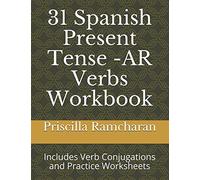 31 Spanish Present Tense -AR Verbs Workbook: Includes Verb Conjugations and Practice Worksheets