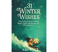 31 Winter Wishes: 31 Cozy Read-Aloud Tales of Magic, Light, and Wonder for Kids Ages 5-7 (The Holiday Countdown Read-Aloud Series)