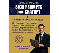 3100 Prompts pour ChatGPT et l’Intelligence Artificielle: 31 catégories de prompts puissants pour développer ta créativité, ta productivité et ton mindset de millionnaire à l’ère de l’AI