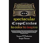 314 Spectacular Crop Circles: Stereograms Curiosities and Facts about Crop Circles Tips on coloring (Exploring Masterpieces of Art and Design To Color To Enjoy)