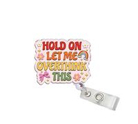 314PI Hold On Let Me Overthink This 2" Badge Reels, Funny Alligator Clip Acrylic ID Badge Holder, Badge Lanyard, Mental Health Awareness Accessories DIY for Friend Nurses Doctors Med Surgeons