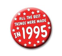 31st Birthday Badge - 76mm All The Best Things Were Made In 1995 Pin Badge Button Gift Under £5 For Him Or Her