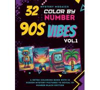 32 Color by Number 90s Vibes, Vol. 1: Mystery Mosaics Black Edition: A Retro Coloring Book with 32 Hidden Mystery Pictures to Reveal by Number