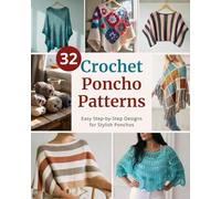 32 Crochet Poncho Patterns: Easy Step-by-Step Instructions to Make Stylish and Cozy Ponchos | For Beginners and Beyond (Easy Crochet Pattern Collection)