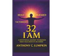 32 I AM: A Devotional Journey to Discover Your True Identity in Christ: A Life-Transforming Guide to Understanding Who You Really Are