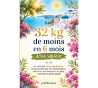 32 kg de moins en 6 mois sans régime: La méthode progressive pour transformer son alimentation, retrouver son énergie et perdre du poids durablement