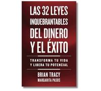 32 Leyes Inquebrantables del Dinero y el Éxito (The 32 Unbreakable Laws of Money and Success Spanish Edition): Transforma tu vida y desbloquea tu potencial ilimitado (Serie Inteligencia Emocional)