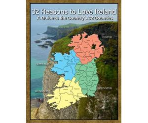 32 Reasons to Love Ireland: A Guide to the Country's 32 Counties