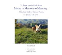 32 Steps on the Path from Meme to Memom to Meaning: A Practical Guide to Memom Theory, Co-Created with Grok