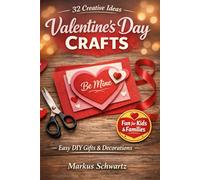 32 VALENTINE DAY CRAFT: Easy, Fun Valentine’s Day Craft Ideas for Kids, Families, and Adults: Create Meaningful Memories with DIY Gifts, Home Décor, and Classroom Projects