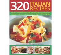 320 Italian Recipes: Delicious Dishes from All Over Italy, with a Full Guide to Ingredients and Techniques, and Every Recipe Shown Step-By-Step in 1500 Photographs