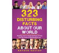 323 Disturbing Facts about Our World: Shocking, Ironic or Simply Sad Pieces of Trivia from the Creator of RaiseYourBrain.com: 6 (Trivia and Quizzes)