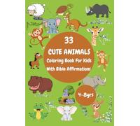 33 Cute Animals Coloring Book for Kids with Bible Affirmations: Encouraging Scripture Affirmations and Adorable Animals to Color