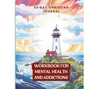 33 Day Christian Journal: Workbook for Mental Health & Addictions