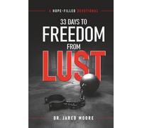 33 Days to Freedom From Lust: A Hope-Filled Devotional