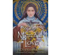 33 Days to Merciful Love : A Do-It-Yourself Retreat in Preparation for Consecration to Divine Mercy
