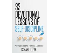 33 Devotional Lessons of Self-Discipline: Navigating the Path of Success