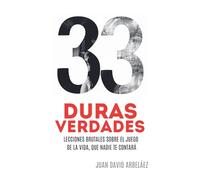 33 Duras Verdades - Lecciones Brutales Sobre El Juego De La Vida, Que Nadie Te Contará (Importacuslismo Práctico)