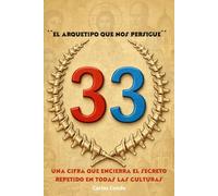 33 EL ARQUETIPO QUE NOS PERSIGUE: Una cifra que encierra el secreto repetido en todas las culturas