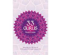 33 Gurus Of Modern India: Spanning Over 200 Years Of Indian Spiritual Thought And Practice