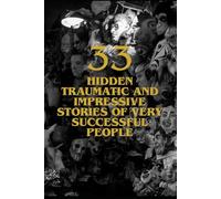 33 Hidden Traumatic and Impressive Stories of Very Successful People