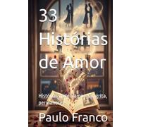 33 Histórias de Amor: Histórias onde o amor não grita, permanece (Poesias & Autoajuda)