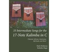 33 Intermediate Songs for the 17-Note Kalimba in C: Classical, African, Americana, Spirituals, and More!