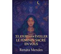 33 Jours pour Éveiller le Féminin Sacré en Vous