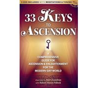 33 Keys to Ascension: A Comprehensive Guide for Ascension & Enlightenment for the Modern-day World