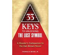 33 Keys to Unlocking The Lost Symbol: A Reader's Companion to the Dan Brown Novel