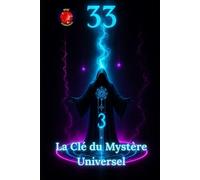 33 La Clé du Mystère Universel