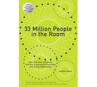 33 Million People in the Room: How to Create, Influence, and Run a Successful Business with Social Networking