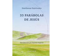 33 Parábolas de Jesús: Enseñanzas Espirituales