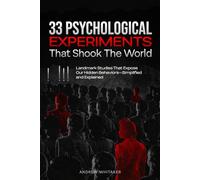 33 Psychological Experiments That Shook The World: Landmark Studies That Expose Our Hidden Behaviors-Simplified and Explained