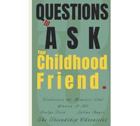 33 Questions to Ask Your Childhood Friend: Rediscover the Memories That Started It All (The Friendship Chronicles)