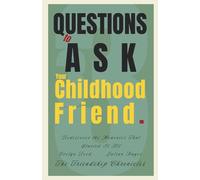 33 Questions to Ask Your Childhood Friend: Rediscover the Memories That Started It All (The Friendship Chronicles)