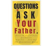 33 Questions to Ask Your Father: Discover His Story and Deepen Your Connection (The Generations Series)